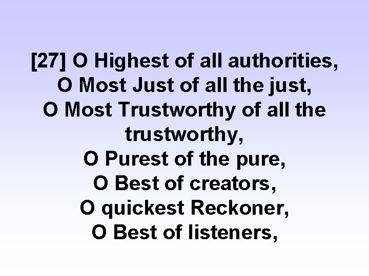 [27] O Highest of all authorities, O Most Just of all the just, O