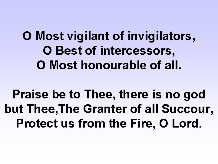 O Most vigilant of invigilators, O Best of intercessors, O Most honourable of all.