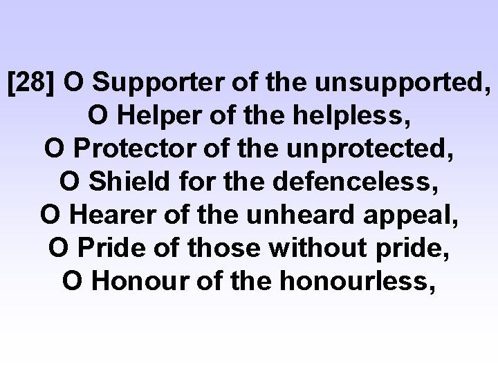 [28] O Supporter of the unsupported, O Helper of the helpless, O Protector of