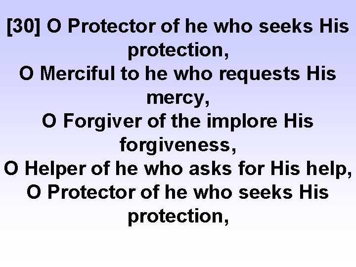 [30] O Protector of he who seeks His protection, O Merciful to he who