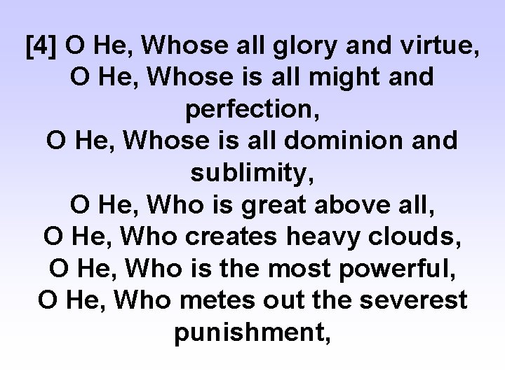 [4] O He, Whose all glory and virtue, O He, Whose is all might