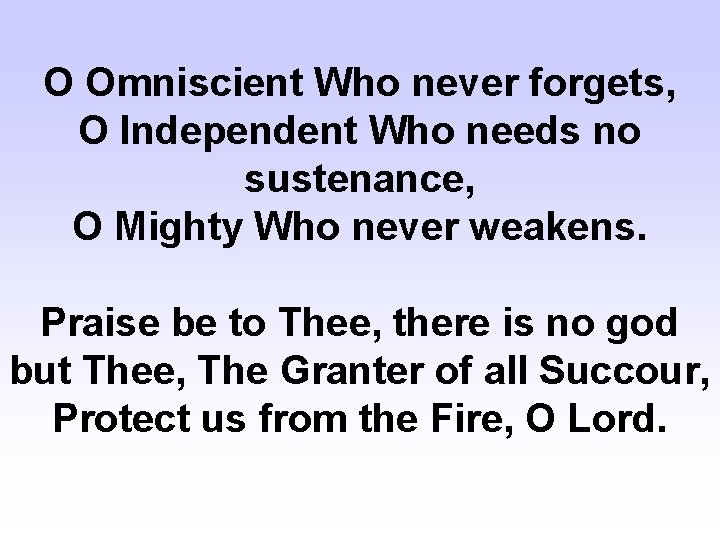 O Omniscient Who never forgets, O Independent Who needs no sustenance, O Mighty Who