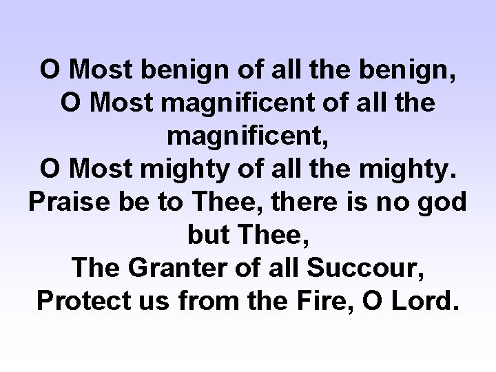 O Most benign of all the benign, O Most magnificent of all the magnificent,