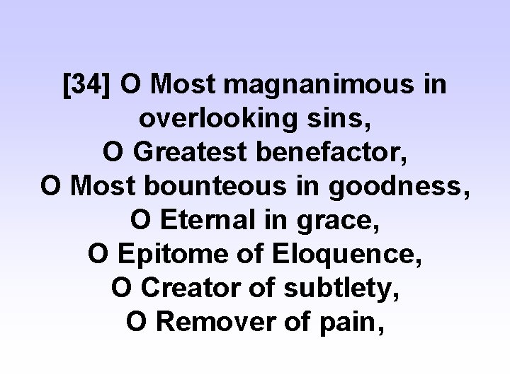 [34] O Most magnanimous in overlooking sins, O Greatest benefactor, O Most bounteous in