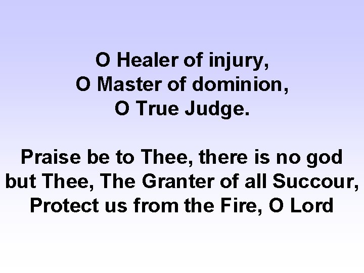 O Healer of injury, O Master of dominion, O True Judge. Praise be to