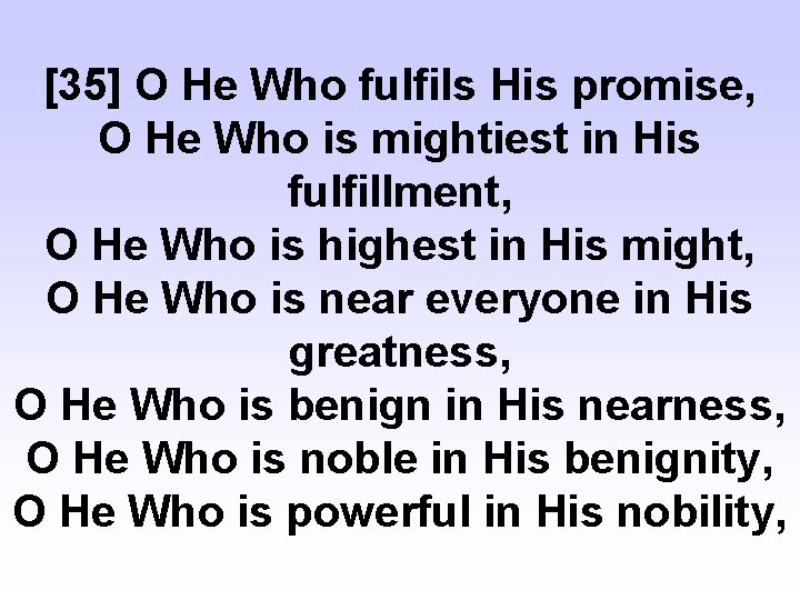 [35] O He Who fulfils His promise, O He Who is mightiest in His