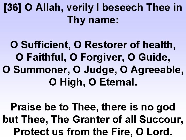 [36] O Allah, verily I beseech Thee in Thy name: O Sufficient, O Restorer