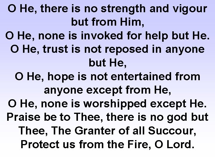 O He, there is no strength and vigour but from Him, O He, none