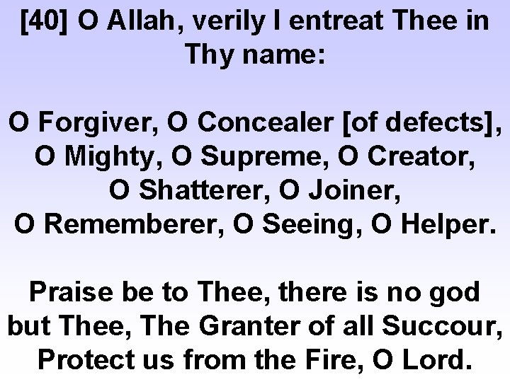 [40] O Allah, verily I entreat Thee in Thy name: O Forgiver, O Concealer