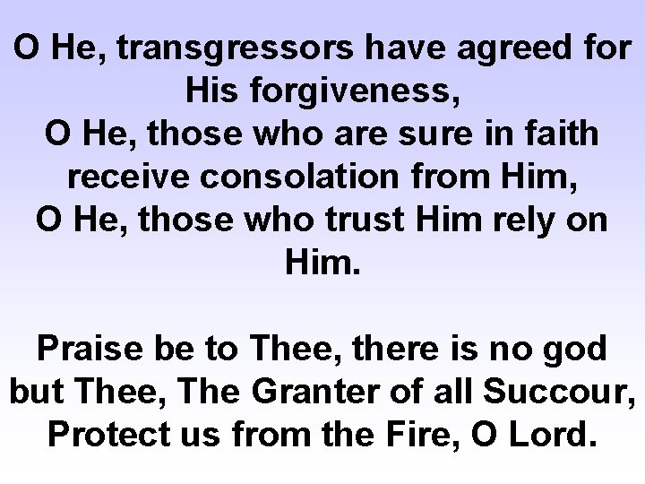 O He, transgressors have agreed for His forgiveness, O He, those who are sure