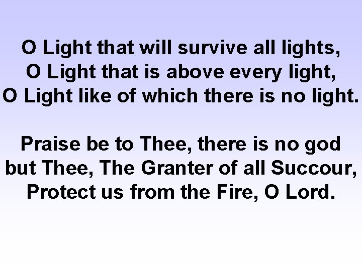 O Light that will survive all lights, O Light that is above every light,