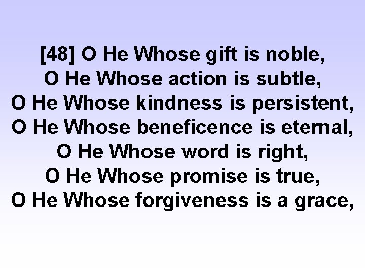 [48] O He Whose gift is noble, O He Whose action is subtle, O