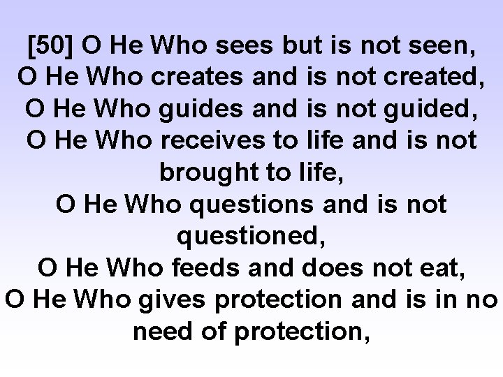 [50] O He Who sees but is not seen, O He Who creates and