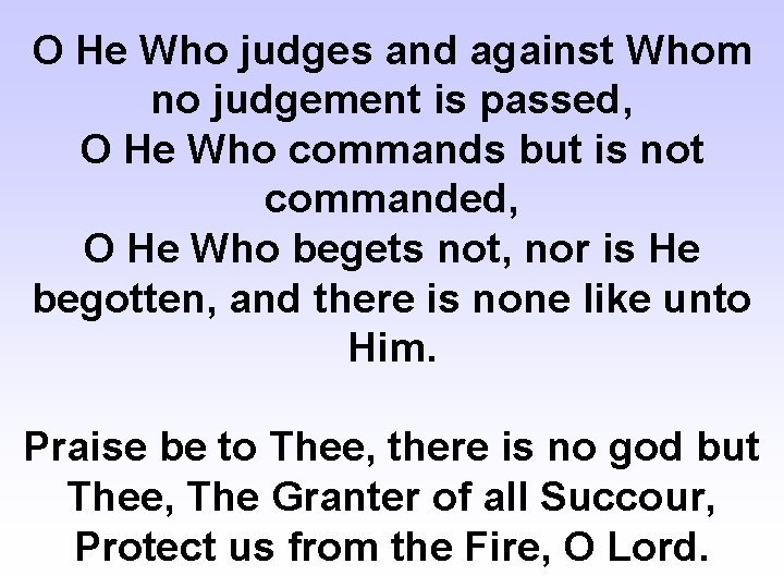 O He Who judges and against Whom no judgement is passed, O He Who