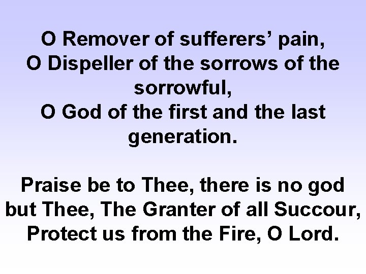 O Remover of sufferers’ pain, O Dispeller of the sorrows of the sorrowful, O