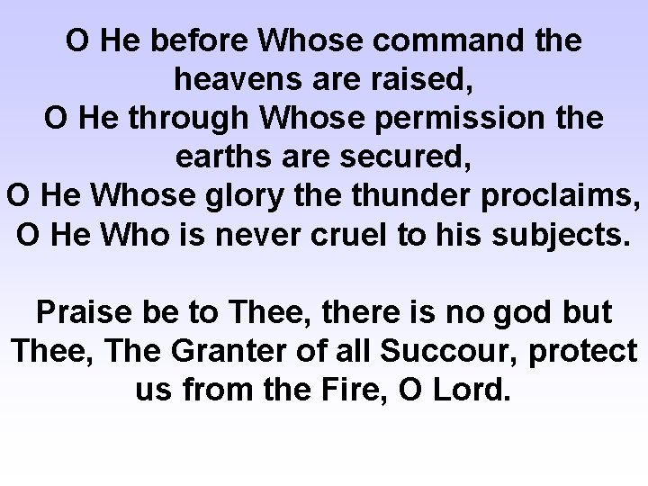 O He before Whose command the heavens are raised, O He through Whose permission