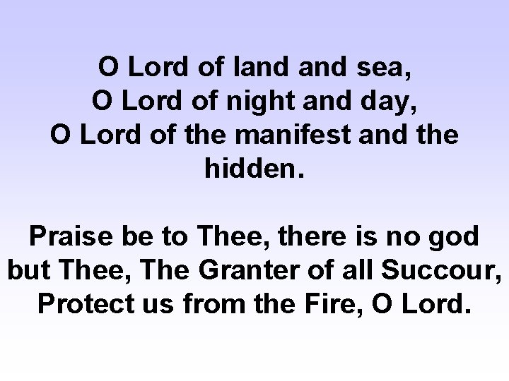 O Lord of land sea, O Lord of night and day, O Lord of