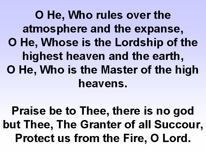 O He, Who rules over the atmosphere and the expanse, O He, Whose is