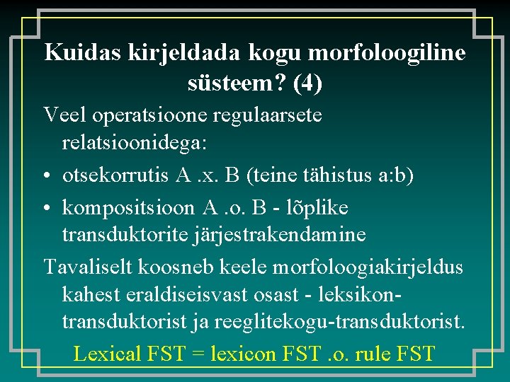 Kuidas kirjeldada kogu morfoloogiline süsteem? (4) Veel operatsioone regulaarsete relatsioonidega: • otsekorrutis A. x.