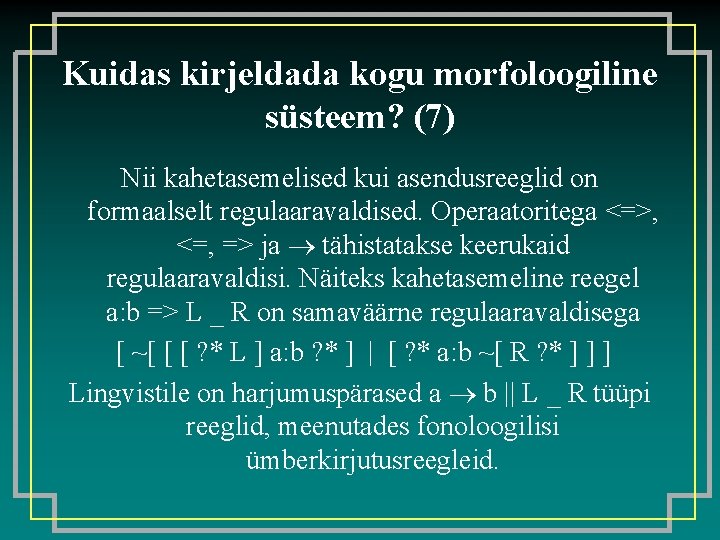 Kuidas kirjeldada kogu morfoloogiline süsteem? (7) Nii kahetasemelised kui asendusreeglid on formaalselt regulaaravaldised. Operaatoritega