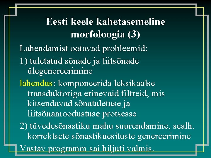 Eesti keele kahetasemeline morfoloogia (3) Lahendamist ootavad probleemid: 1) tuletatud sõnade ja liitsõnade ülegenereerimine