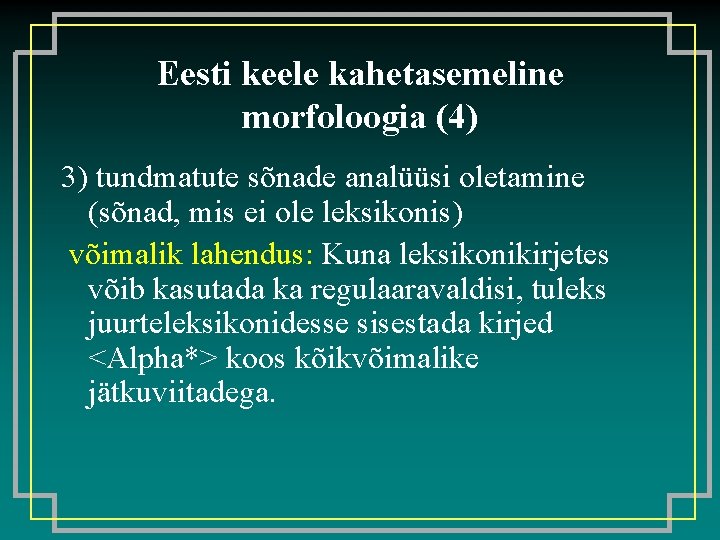Eesti keele kahetasemeline morfoloogia (4) 3) tundmatute sõnade analüüsi oletamine (sõnad, mis ei ole