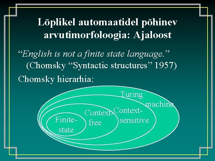 Lõplikel automaatidel põhinev arvutimorfoloogia: Ajaloost “English is not a finite state language. ” (Chomsky