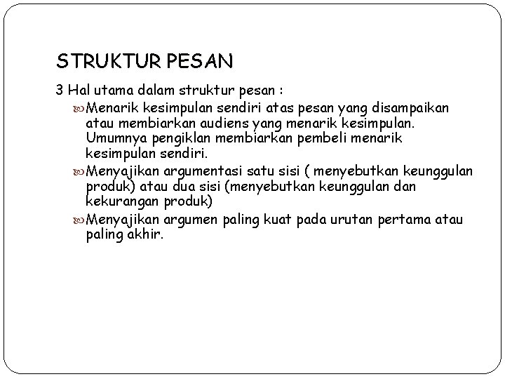 STRUKTUR PESAN 3 Hal utama dalam struktur pesan : Menarik kesimpulan sendiri atas pesan