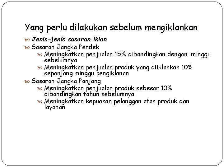 Yang perlu dilakukan sebelum mengiklankan Jenis-jenis sasaran iklan Sasaran Jangka Pendek Meningkatkan penjualan 15%