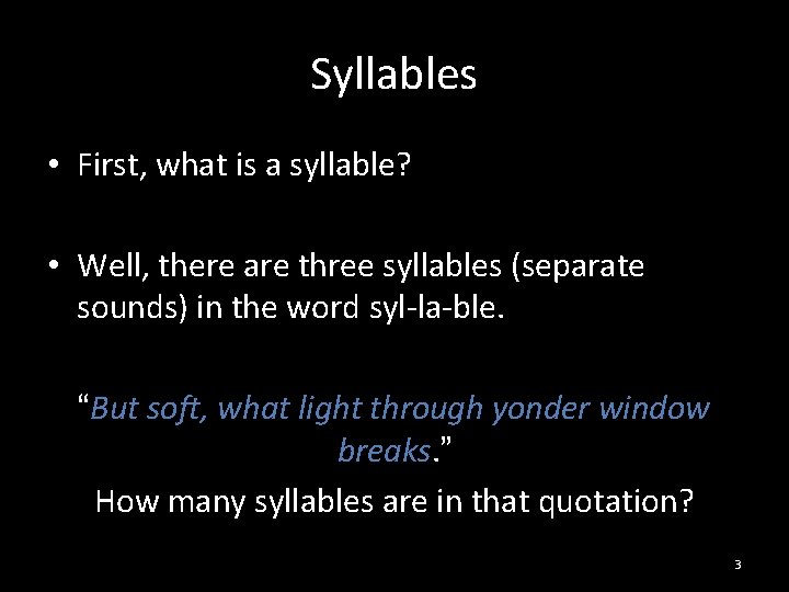 Syllables • First, what is a syllable? • Well, there are three syllables (separate