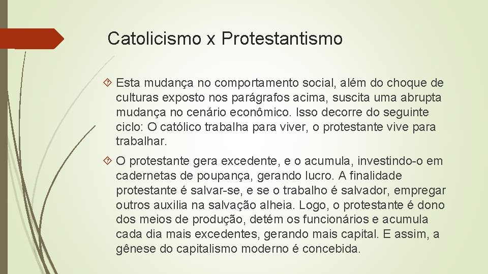 Catolicismo x Protestantismo Esta mudança no comportamento social, além do choque de culturas exposto