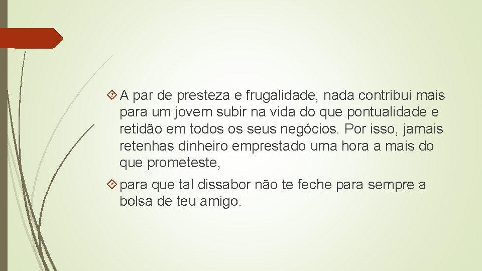  A par de presteza e frugalidade, nada contribui mais para um jovem subir