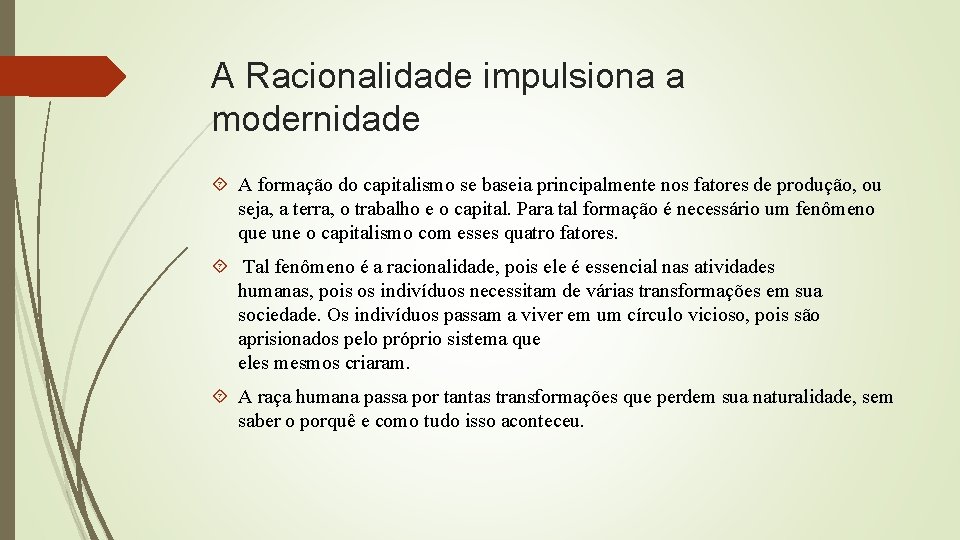 A Racionalidade impulsiona a modernidade A formação do capitalismo se baseia principalmente nos fatores