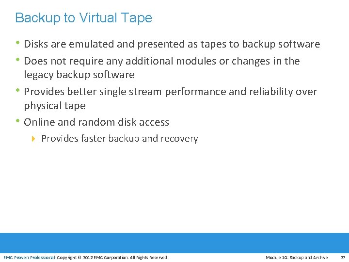 Backup to Virtual Tape • Disks are emulated and presented as tapes to backup
