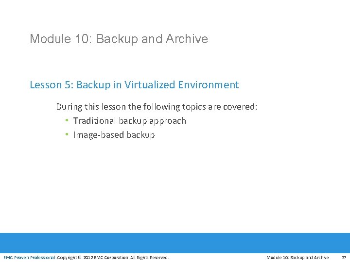 Module 10: Backup and Archive Lesson 5: Backup in Virtualized Environment During this lesson
