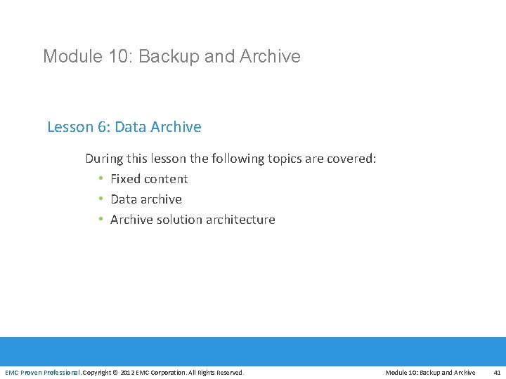 Module 10: Backup and Archive Lesson 6: Data Archive During this lesson the following