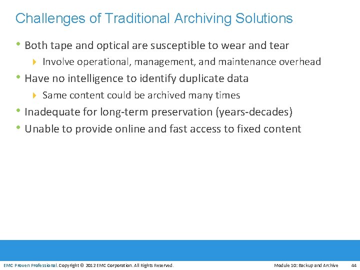 Challenges of Traditional Archiving Solutions • Both tape and optical are susceptible to wear