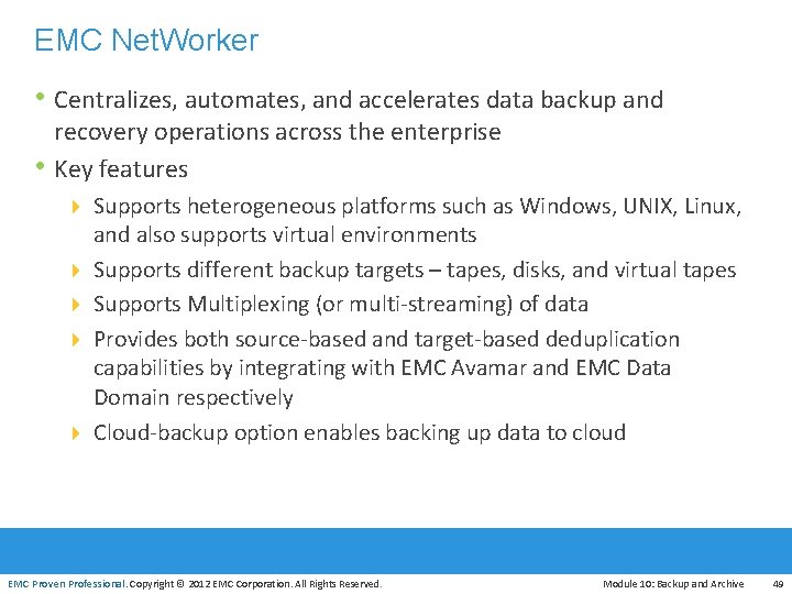 EMC Net. Worker • Centralizes, automates, and accelerates data backup and • recovery operations