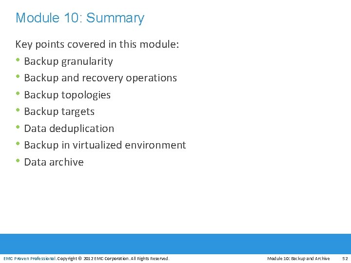 Module 10: Summary Key points covered in this module: • Backup granularity • Backup