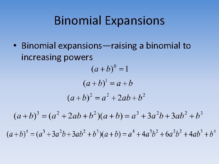 Binomial Expansions • Binomial expansions—raising a binomial to increasing powers 