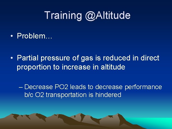 Training @Altitude • Problem… • Partial pressure of gas is reduced in direct proportion