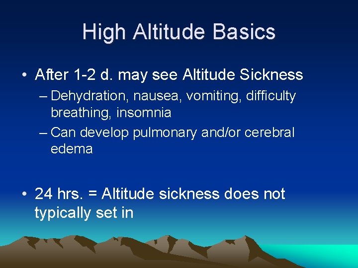High Altitude Basics • After 1 -2 d. may see Altitude Sickness – Dehydration,