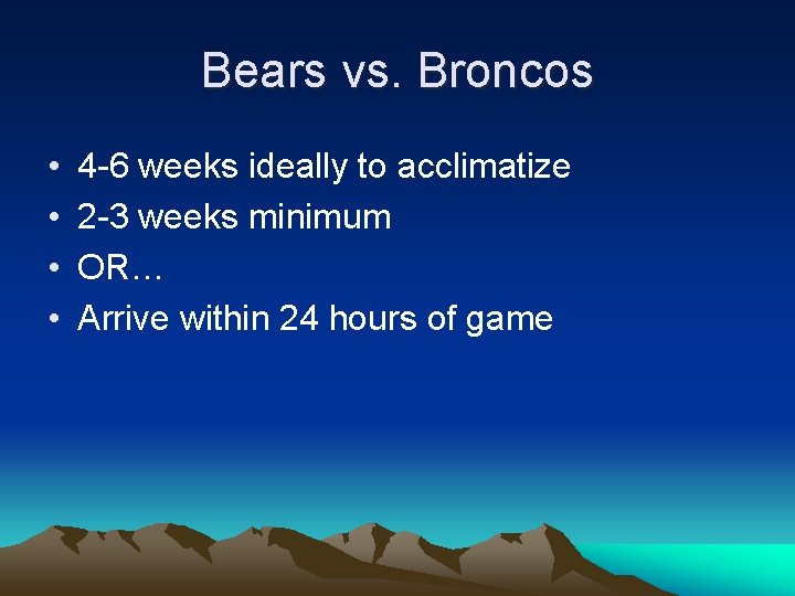 Bears vs. Broncos • • 4 -6 weeks ideally to acclimatize 2 -3 weeks