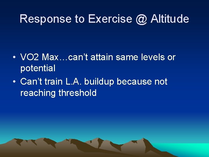 Response to Exercise @ Altitude • VO 2 Max…can’t attain same levels or potential