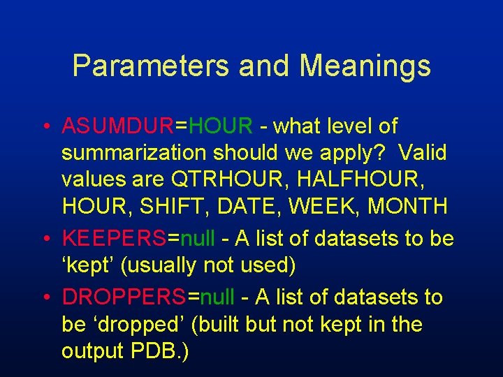 Parameters and Meanings • ASUMDUR=HOUR - what level of summarization should we apply? Valid
