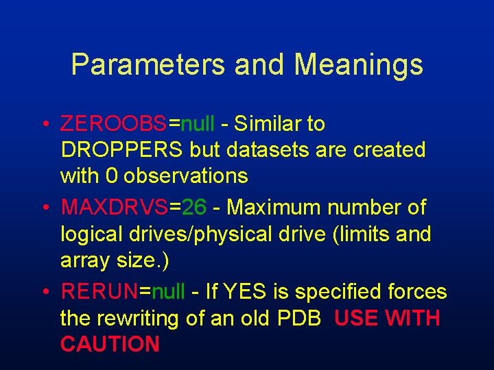 Parameters and Meanings • ZEROOBS=null - Similar to DROPPERS but datasets are created with