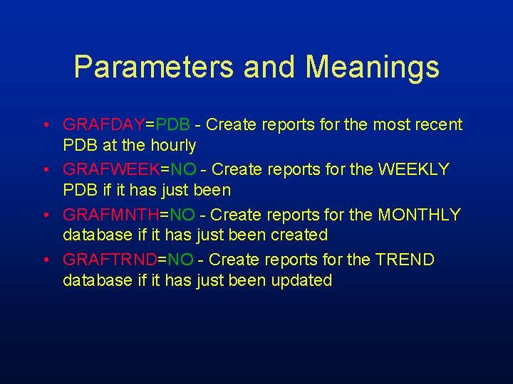 Parameters and Meanings • GRAFDAY=PDB - Create reports for the most recent PDB at