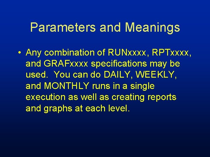 Parameters and Meanings • Any combination of RUNxxxx, RPTxxxx, and GRAFxxxx specifications may be