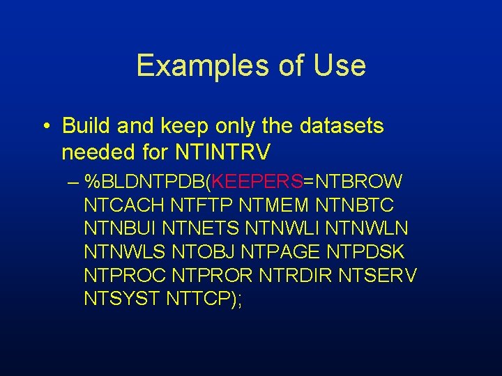 Examples of Use • Build and keep only the datasets needed for NTINTRV –