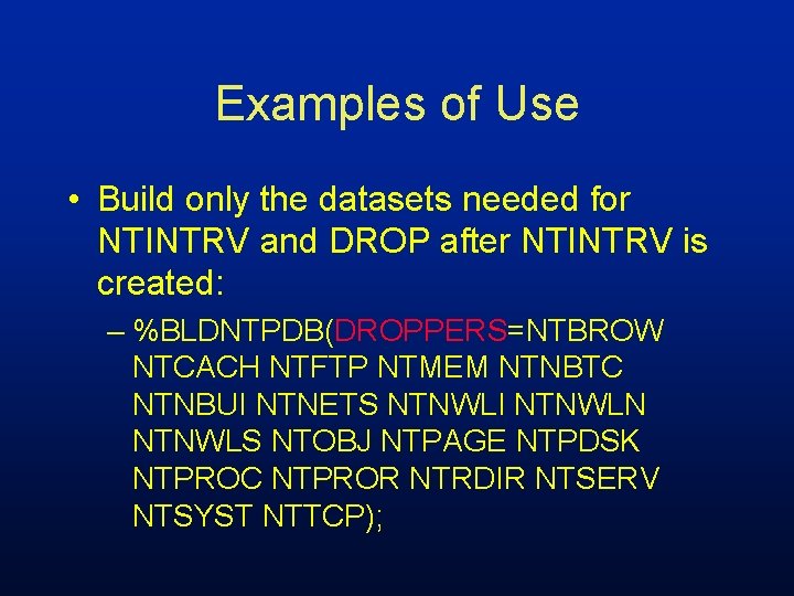 Examples of Use • Build only the datasets needed for NTINTRV and DROP after